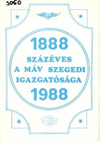 1888 Százéves a MÁV Szegedi Igazgatósága 1988