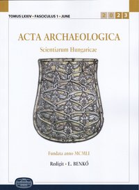 Acta Archaeologica Academiae Scientiarum Hungaricae 2023/74. kötet 1. sz.