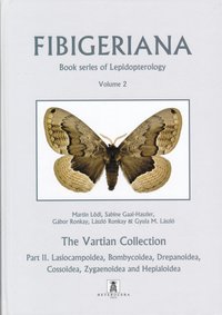 Fibigeriana Volume 2.: The Vartian Collection Part 2.: Lasipcampoidea, Bombycoidea, Drepanoidea, Cossoidea, Zygaenoidea and Heialoidea